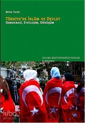 Türkiye'de İslâm ve Devlet; Demokrasi, Etkileşim, Dönüşüm - 1