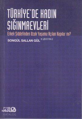 Türkiye'de Kadın Sığınmaevleri; Erkek Şiddetinden Uzak Yaşama Açılan Kapılar mı? - 1