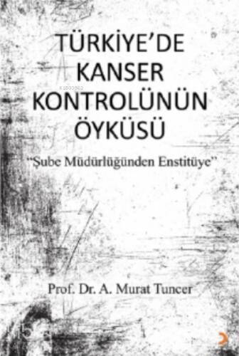 Türkiye’de Kanser Kontrolünün Öyküsü;Şube Müdürlüğünden Enstitüye - 1