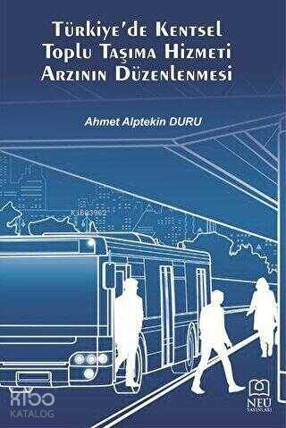 Türkiye'de Kentsel Toplu Taşıma Hizmeti Arzının Düzenlenmesi - 1