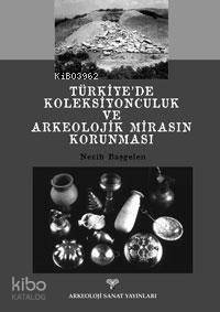 Türkiye´de Koleksiyonculuk ve Arkeolojik Mirasın Korunması - 1