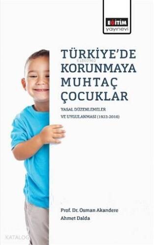 Türkiye'de Korunmaya Muhtaç Çocuklar; Yasal Düzenlemeler ve Uygulanması (1923 - 2016) - 1