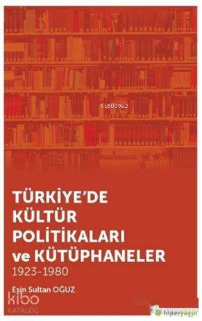 Türkiye'de Kültür Politikaları ve Kütüphaneler; 1923 - 1980 - 1