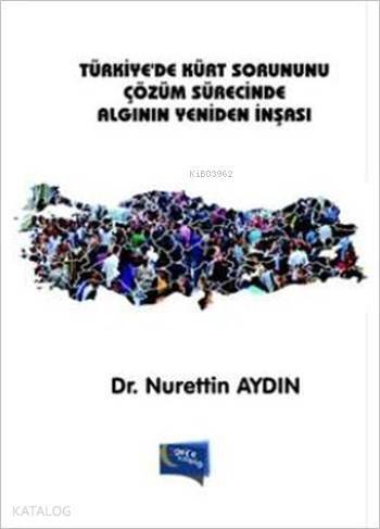 Türkiye'de Kürt Sorununu Çözüm Sürecinde Algının Yeniden İnşaası - 1