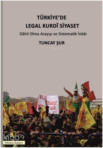 Türkiye'de Legal Kurdî Siyaset; Dahil Olma Arayışı ve Sistematik İnkâr - 1