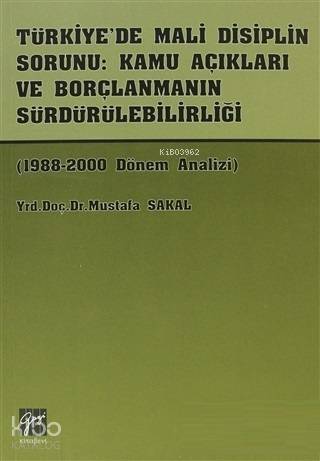 Türkiye'de Mali Disiplin Sorunu: Kamu Açıkları ve Borçlanmanın Sürdürülebilirliği 1988-2000 Dönem Analizi - 1