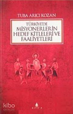 Türkiye'de Misyonerlerin Hedef Kitleleri ve Faaliyetleri - 1