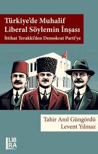 Türkiye’de Muhalif Liberal Söylemin İnşası: İttihat Terakki’den Demokrat Parti’ye - 1