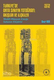 Türkiye'de Orta Sınıfın Fotoğrafı : Akışlar ve İlişkiler; Maddi Olmayan Emeğe Sahanın Eleştirisi - 1