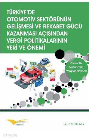 Türkiye'de Otomotiv Sektörünün Gelişmesi ve Rekabet Gücü Kazanması Açısından Vergi Politikalarının Y; Otomotiv Sektörü'nün Vergilendirilmesi - 1