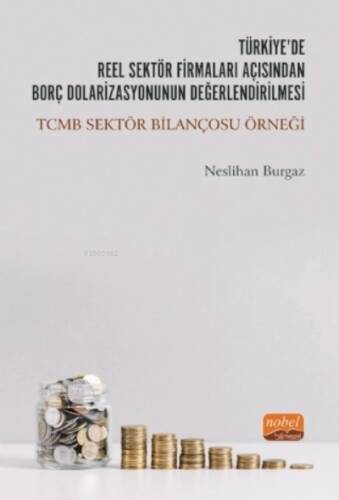 Türkiye’de Reel Sektör Firmaları Açısından Borç Dolarizasyonunun Değerlendirilmesi: TCMB Sektör Bilançosu Örneği - 1