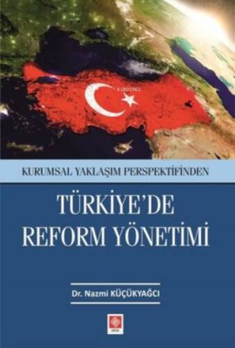 Türkiye'de Reform Yönetimi - Kurumsal Yaklaşım Perspektifinden - 1