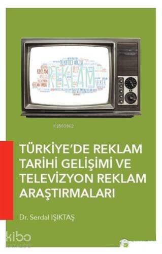 Türkiye'de Reklam Tarihi Gelişimi ve Televizyon Reklam Araştırmaları - 1