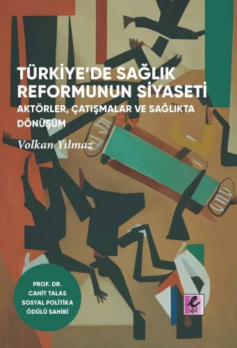 Türkiye'de Sağlık Reformunun Siyaseti: Aktörler, Çatışmalar ve Sağlıkta Dönüşüm - 1