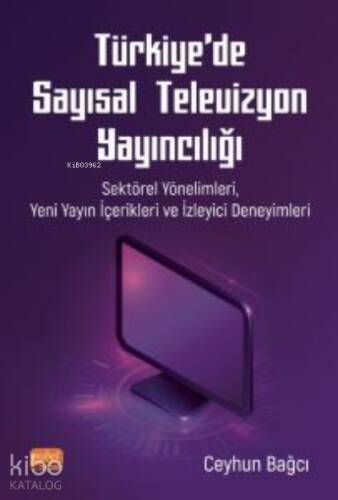 Türkiye'de Sayısal Televizyon Yayıncılığı ;Sektörel Yönelimleri, Yeni Yayın İçerikleri ve İzleyici Deneyimleri - 1