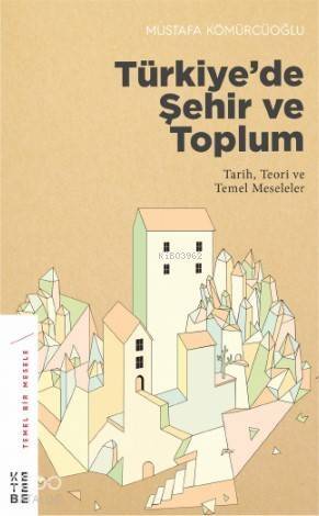 Türkiye'de Şehir ve Toplum; Tarih, Teori ve Temel Meseleler - 1