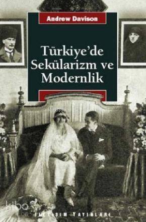 Türkiye'de Sekülarizm ve Modernlik; Hermenötik Bir Yeniden Değerlendirme - 1