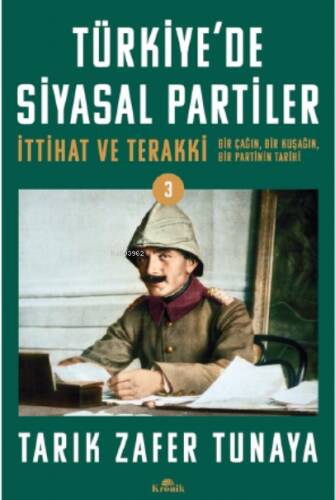 Türkiye'de Siyasal Partiler Cilt 3;İttihat ve Terakki: Bir Çağın, Bir Kuşağın, Bir Partinin Tarihi - 1