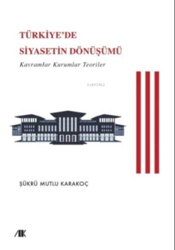 Türkiye'de Siyasetin Dönüşümü (Kavramlar Kuramlar Teoriler) - 1