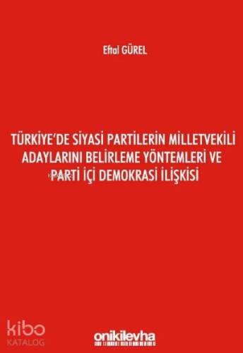 Türkiye'de Siyasi Partilerin Milletvekili Adaylarını Belirleme; Yöntemleri ve Parti İçi Demokrasi İlişkisi - 1