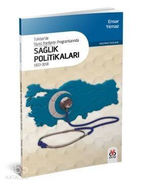 Türkiye'de Siyasi Partilerin Programlarında Sağlık Politikaları; 1923-2018 - 1