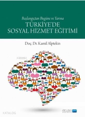 Türkiye'de Sosyal Hizmet Eğitimi; Başlangıçtan Bugüne ve Yarına - 1