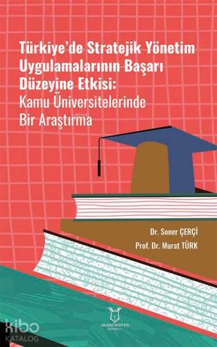 Türkiye’de Stratejik Yönetim Uygulamalarının Başarı Düzeyine Etkisi Kamu Üniversitelerinde Bir Araştırma - 1