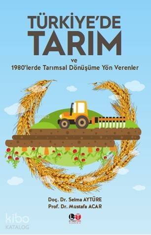 Türkiye'de Tarım ve 1980'lerde Tarımsal Dönüşüme Yön Verenler - 1