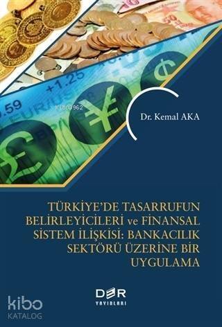 Türkiye'de Tasarrufun Belirleyicileri ve Finansal Sistem İlişkisi: Bankacılık Üzerine Bir Uygulama - 1