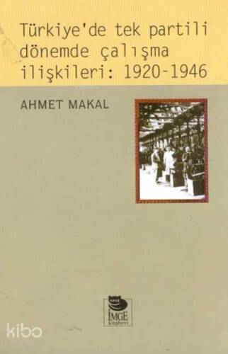 Türkiye'de Tek Partili Dönemde Çalışma İlişkileri: 1920-1946 - 1