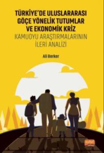 Türkiye'de Uluslararası Göçe Yönelik Tutumlar Ve Ekonomik Kriz;Kamuoyu Araştırmalarının İleri Analizi - 1