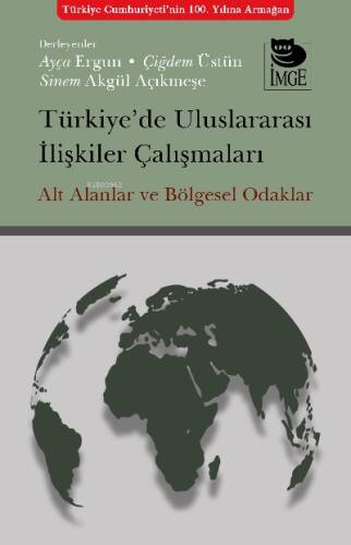 Türkiye’de Uluslararası İlişkiler Çalışmaları Alt Alanlar ve Bölgesel Odaklar - 1