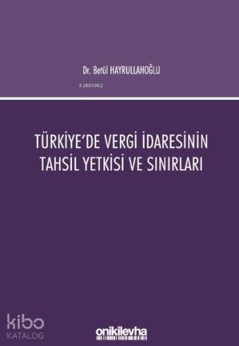 Türkiye'de Vergi İdaresinin Tahsil Yetkisi ve Sınırları - 1