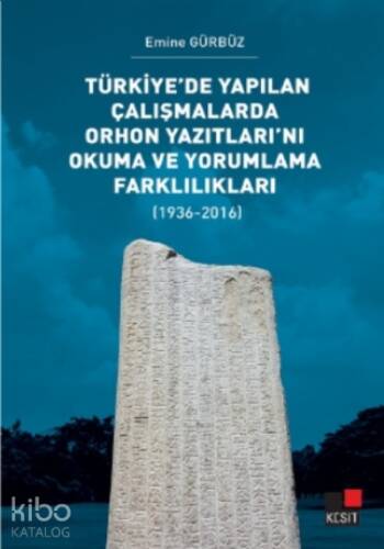 Türkiye’de Yapılan Çalışmalarda Orhon Yazıtları’nı Okuma ve Yorumlama Farklılıkları;(1936-2016) - 1