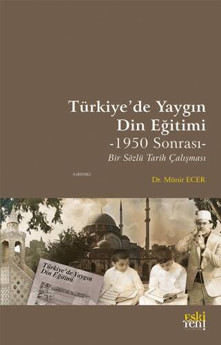 Türkiyede Yaygın Din Eğitimi;1950 - Sonrası Bir Sözlü Tarih Çalışması - 1