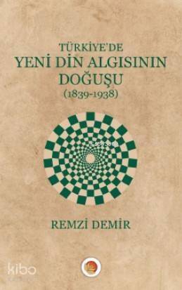 Türkiye'de Yeni Din Algısının Doğuşu; (1839-1938) - 1