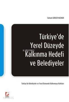 Türkiye'de Yerel Düzeyde Kalkınma Hedefi ve Belediyeler; Türkiyede Belediyeler ve Yerel Ekonomik Kalkınmaya Katkıları - 1