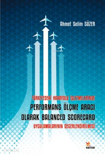 Türkiye'deki Havayolu İşletmelerinde Performans ölçme Aracı Olarak Balanced Scorecard Uygulamalarının Değerlendirilmesi - 1