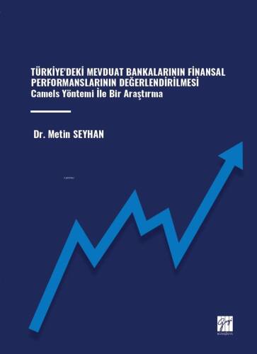 Türkiye'deki Mevduat Bankalarının Finansal Performanslarının Değerlendirilmesi Camels Yöntemi İle Bir Araştırma - 1