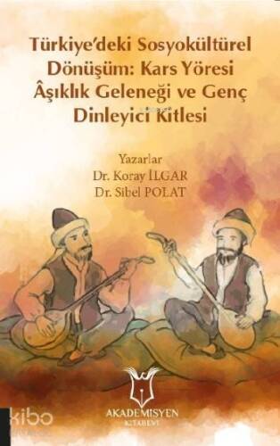 Türkiye'deki Sosyokültürel Dönüşüm: Kars Yöresi Âşıklık Geleneği ve Genç Dinleyici Kitlesi - 1