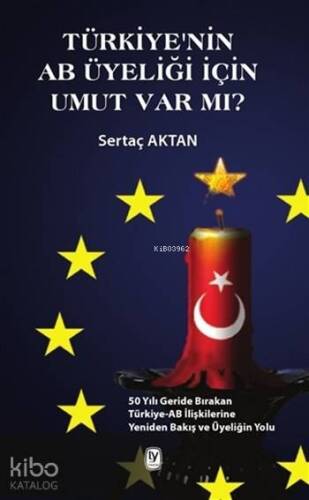 Türkiye'nin AB Üyeliği için Umut Var mı?; 50 Yılı Geride Bırakan Türkiye-AB İlişkilerine Yeniden Bakış ve Üyeliğin Yolu - 1