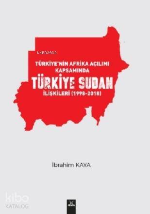 Türkiye'nin Afrika Açılımı Kapsamında Türkiye Sudan İlişkileri(1998-2018) - 1