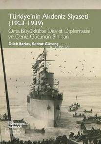 Türkiye'nin Akdeniz Siyaseti (1923-1939); Orta Büyüklükte Devlet Diplomasisi ve Deniz Gücünün Sınırları - 1