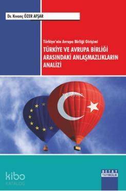 Türkiye'nin Avrupa Birliği Girişimi Türkiye ve Avrupa Birliği Arasındaki Anlaşmazlıkların Analizi - 1