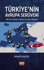 Türkiye'nin Avrupa Serüveni: AB Sürecinde Türkiye-Avrupa İlişkileri - 1