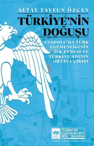 Türkiye'nin Doğuşu;Anadolu'da Türk Egemenliğinin İlk Evresi ve Türkiye Adının Ortaya Çıkışı - 1