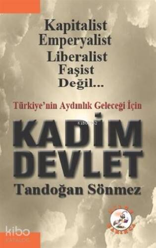 Türkiye'nin Geleceği İçin Kadim Devlet Kapitalist, Emperyalist, Liberalist, Faşist Değil... - 1