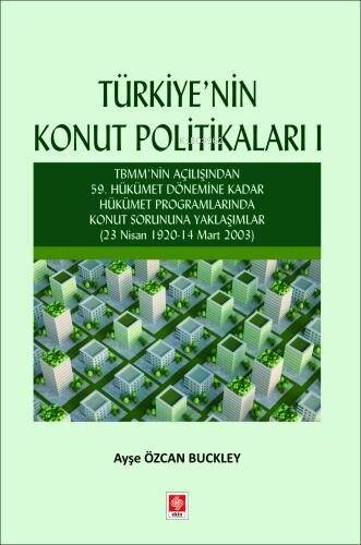 Türkiyenin Konut Politikaları - 1;TBMM'nin Açılışından 59.Hükümet Dönemine Kadar Hükümet Programlarında Konut Sorununa Yaklaşımlar - 1