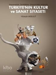 Türkiye'nin Kültür ve Sanat Siyaseti; Yaşananlar, Tanıklıklar, Düşünceler Işığında - 1