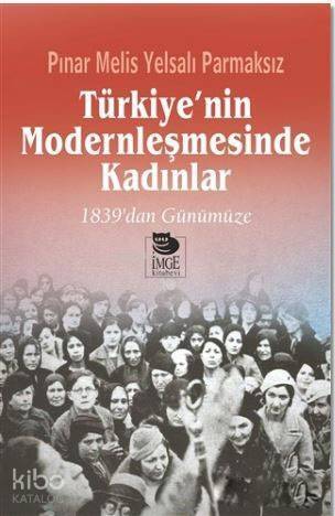 Türkiye'nin Modernleşmesinde Kadınlar; 1839'dan Günümüze - 1